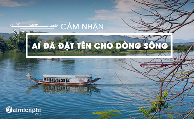 cam nhan ve ai da dat ten cho dong song cua hoang phu ngoc tuong