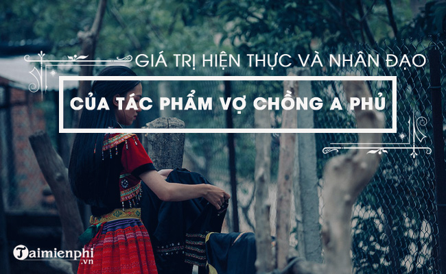 phan tich gia tri hien thuc va nhan dao trong vo chong a phu