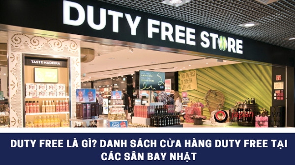 Duty free là gì? Danh sách cửa hàng duty free tại các sân bay Nhật