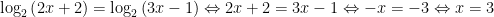 {{log }_{2}}left( 2x+2 right)={{log }_{2}}left( 3x-1 right)Leftrightarrow 2x+2=3x-1Leftrightarrow -x=-3Leftrightarrow x=3
