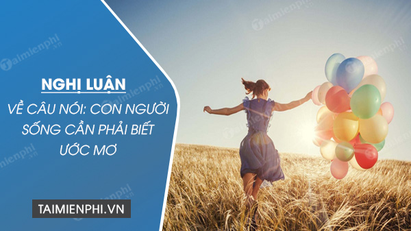 nghi luan ve cau noi con nguoi song can phai biet uoc mo