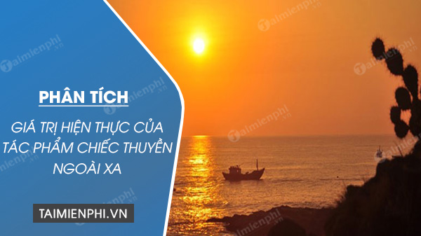 phan tich gia tri hien thuc cua tac pham chiec thuyen ngoai xa