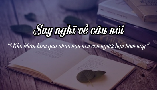 suy nghi ve cau noi kho khan hom qua nhao nan nen con nguoi ban hom nay