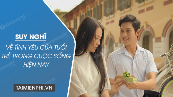 suy nghi ve tinh yeu cua tuoi tre trong cuoc song hien nay